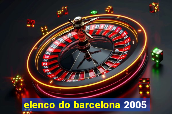 elenco do barcelona 2005